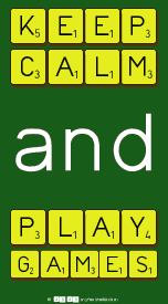 KEEP
 CALM
 And
 PLAY
 GAMES