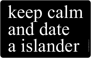 Keep Calm  And Date A Islander