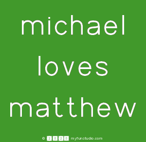 Michael
 Loves
 Matthew